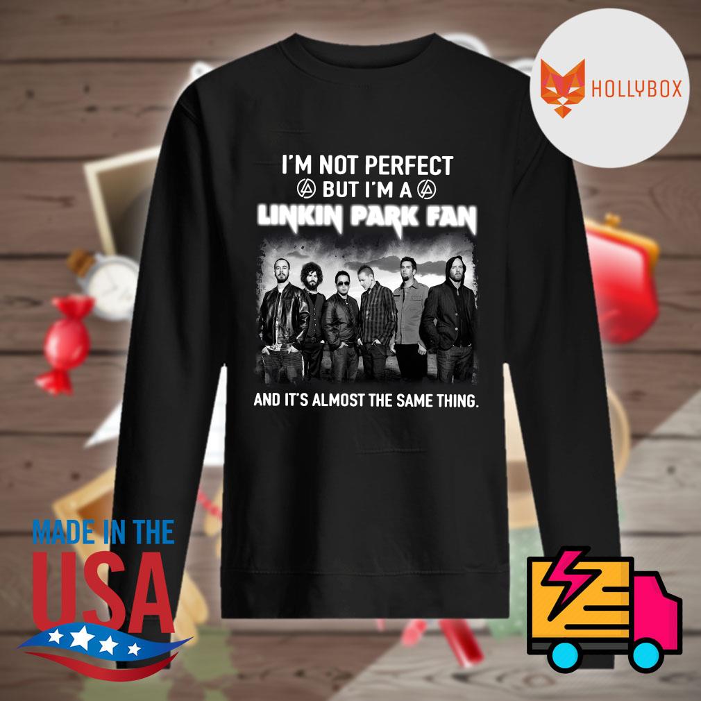 I'm not perfect but I'm a Linkin Park Fan and it's almost the same thing s Sweater