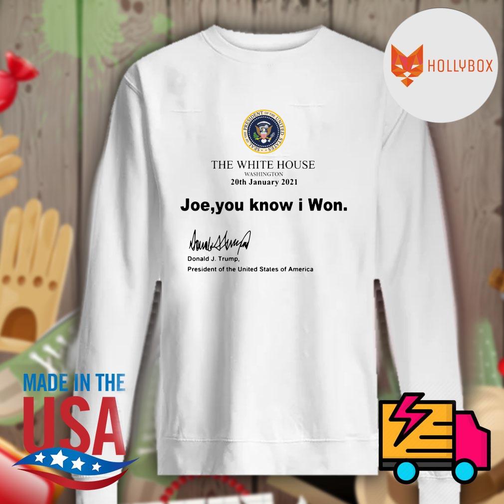 The White house Washington 20th January 2021 Joe you know I won Donald J.Trump s Sweater