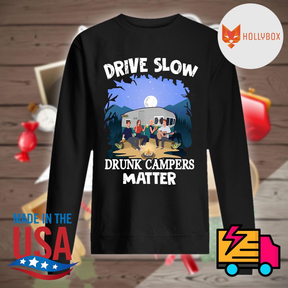 Drive slow drunk campers matter s Sweater