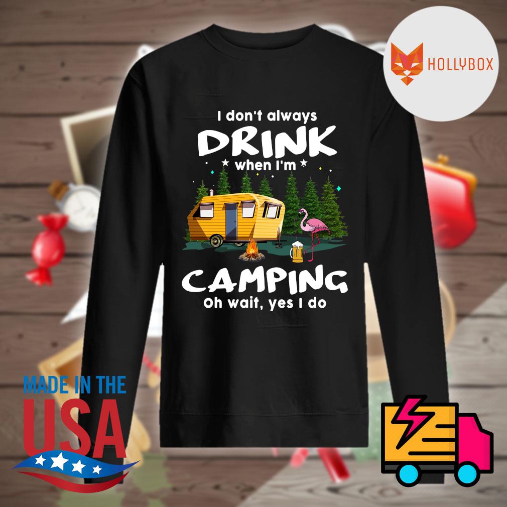 Flamingo beer I don't always drink when I'm camping oh wait yes I do s Sweater