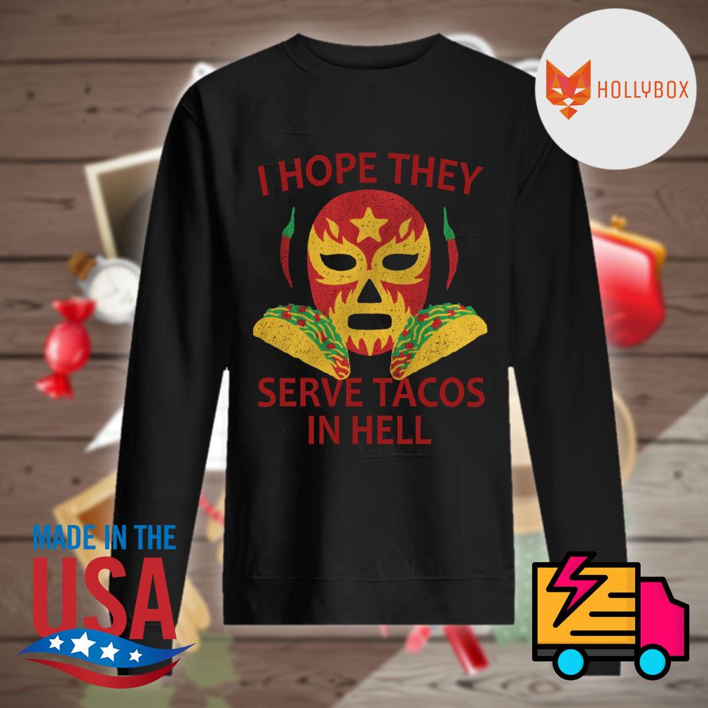I hope they Serve Tacos in hell s Sweater