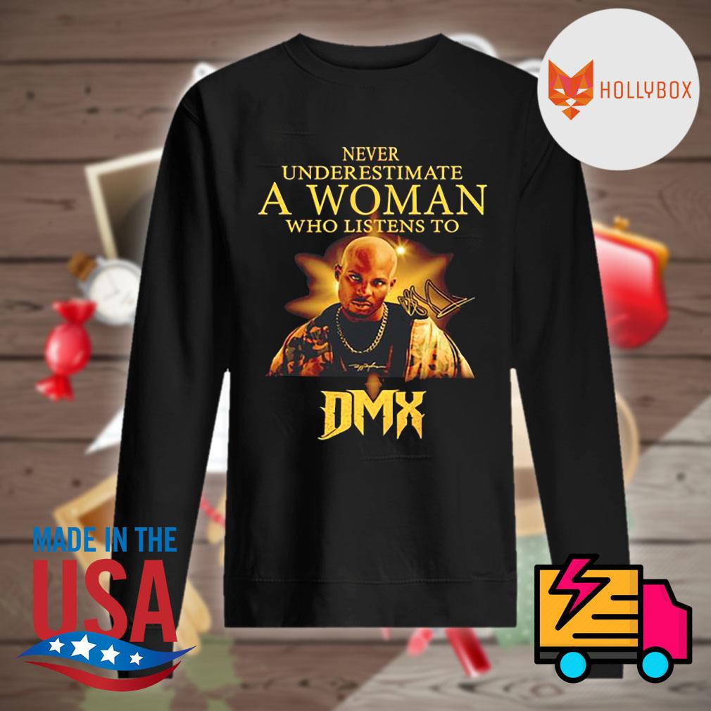 Never underestimate a Woman who listens to DMX signature s Sweater
