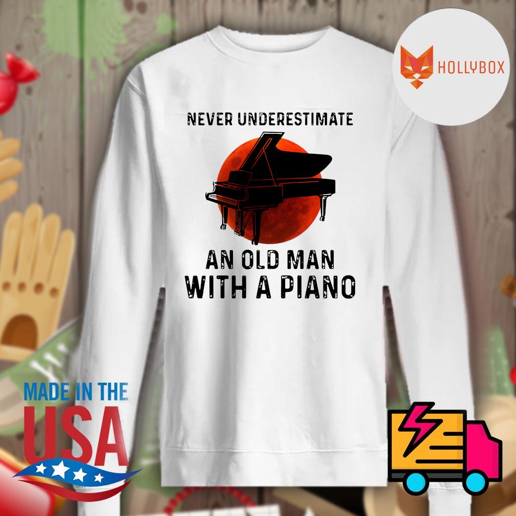 Never underestimate an old man with a piano s Sweater