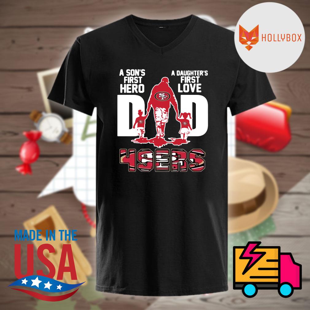 49ers Dad A Son's First Hero A Daughter's First Love T-Shirt