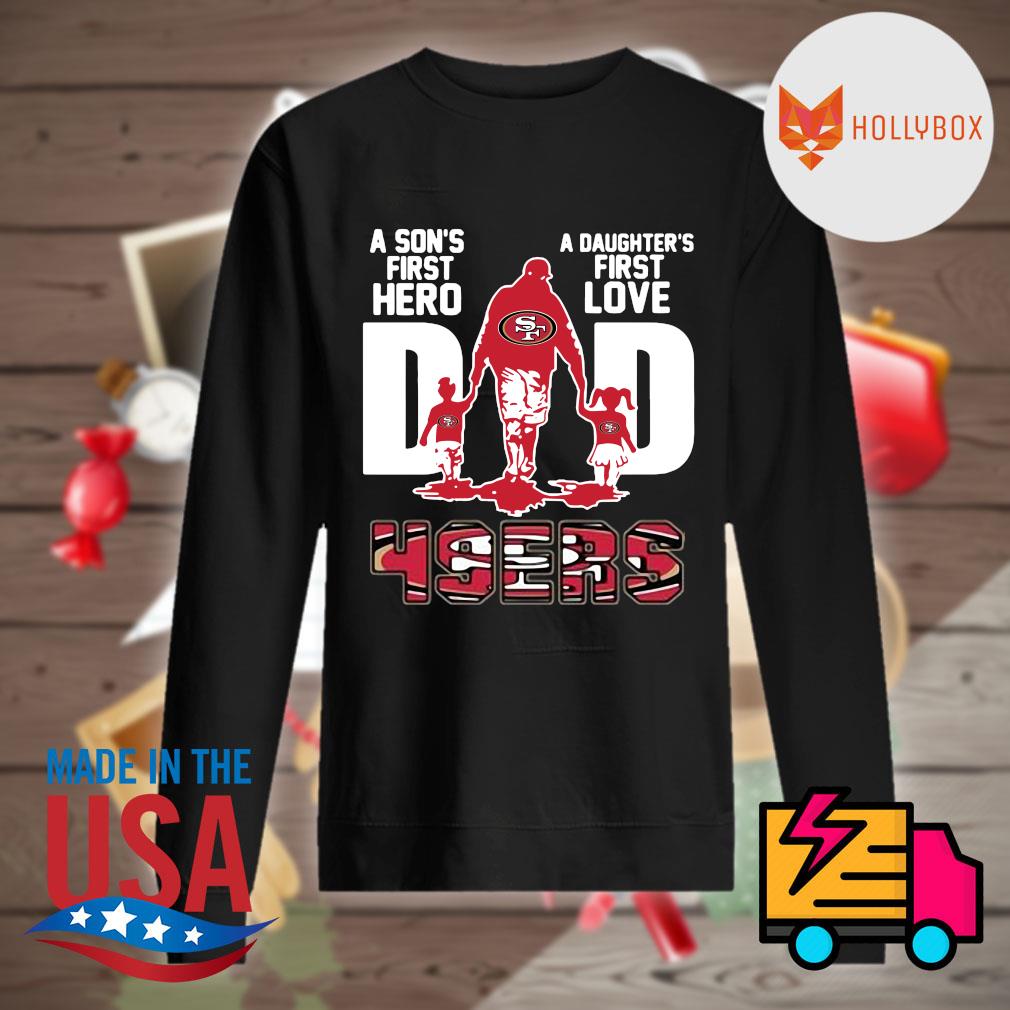 San Francisco 49ers Dad a son's first hero a daughter's first love s Sweater