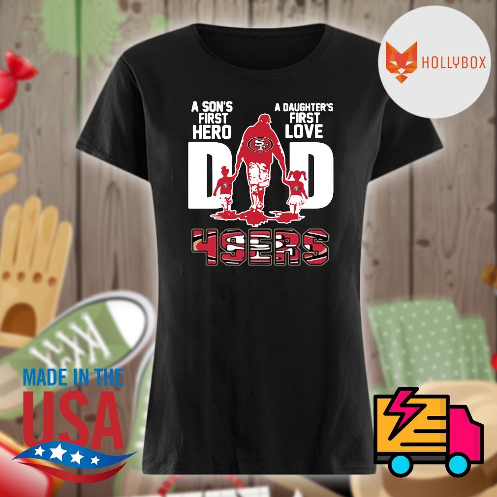 49ers Dad A Son's First Hero A Daughter's First Love T-Shirt