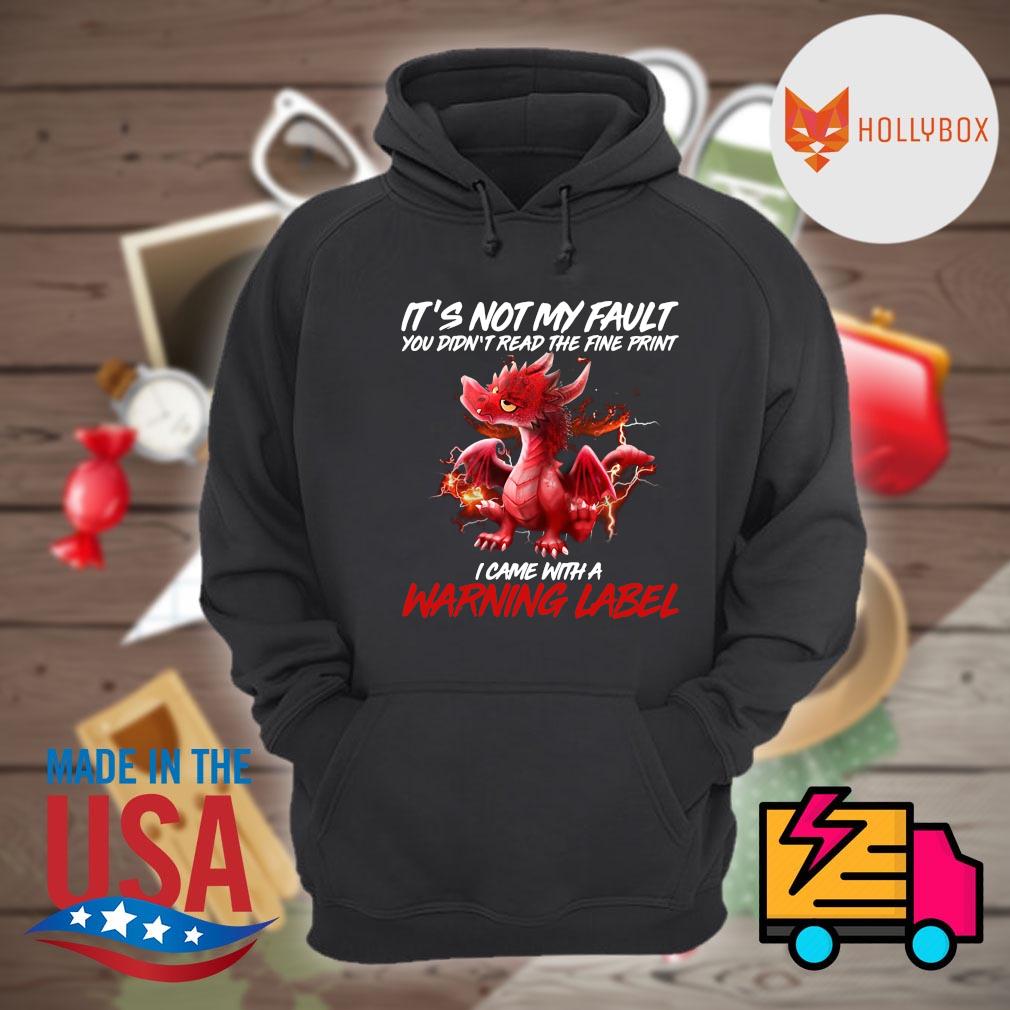 Dragon It's not my fault you didn't read the fine print I came with a warning label s Hoodie