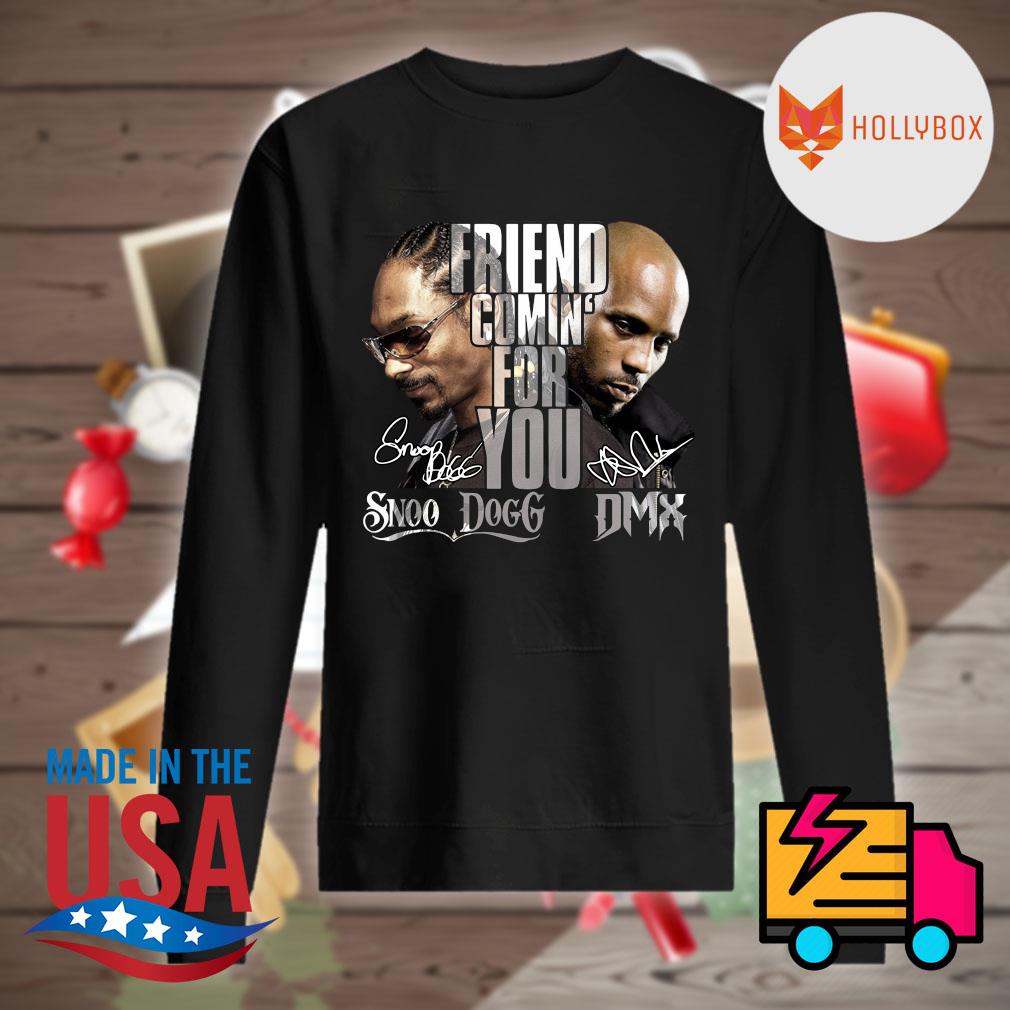 Friend comin' for you Snoop Dogg and DMX signatures s Sweater