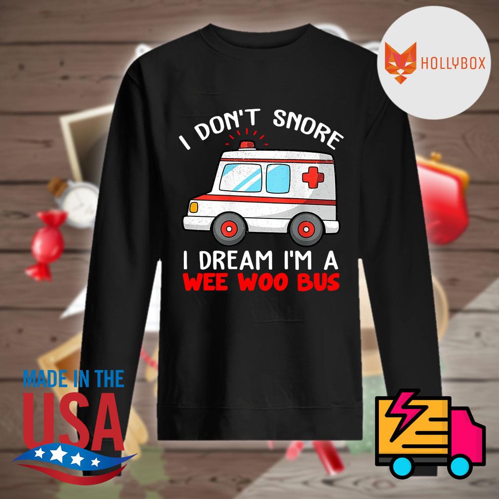 I don't snore I dream I'm a wee woo bus s Sweater