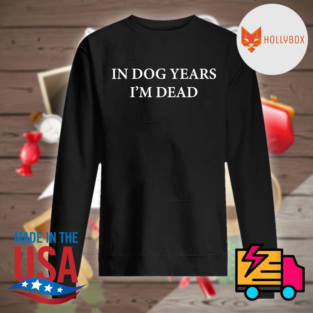 In dog years I'm dead s Sweater