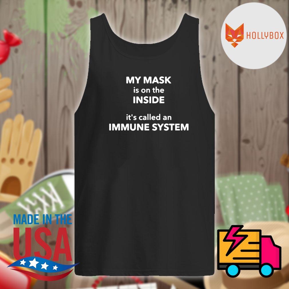 My mask is on the inside It's called an immune system s Tank-top