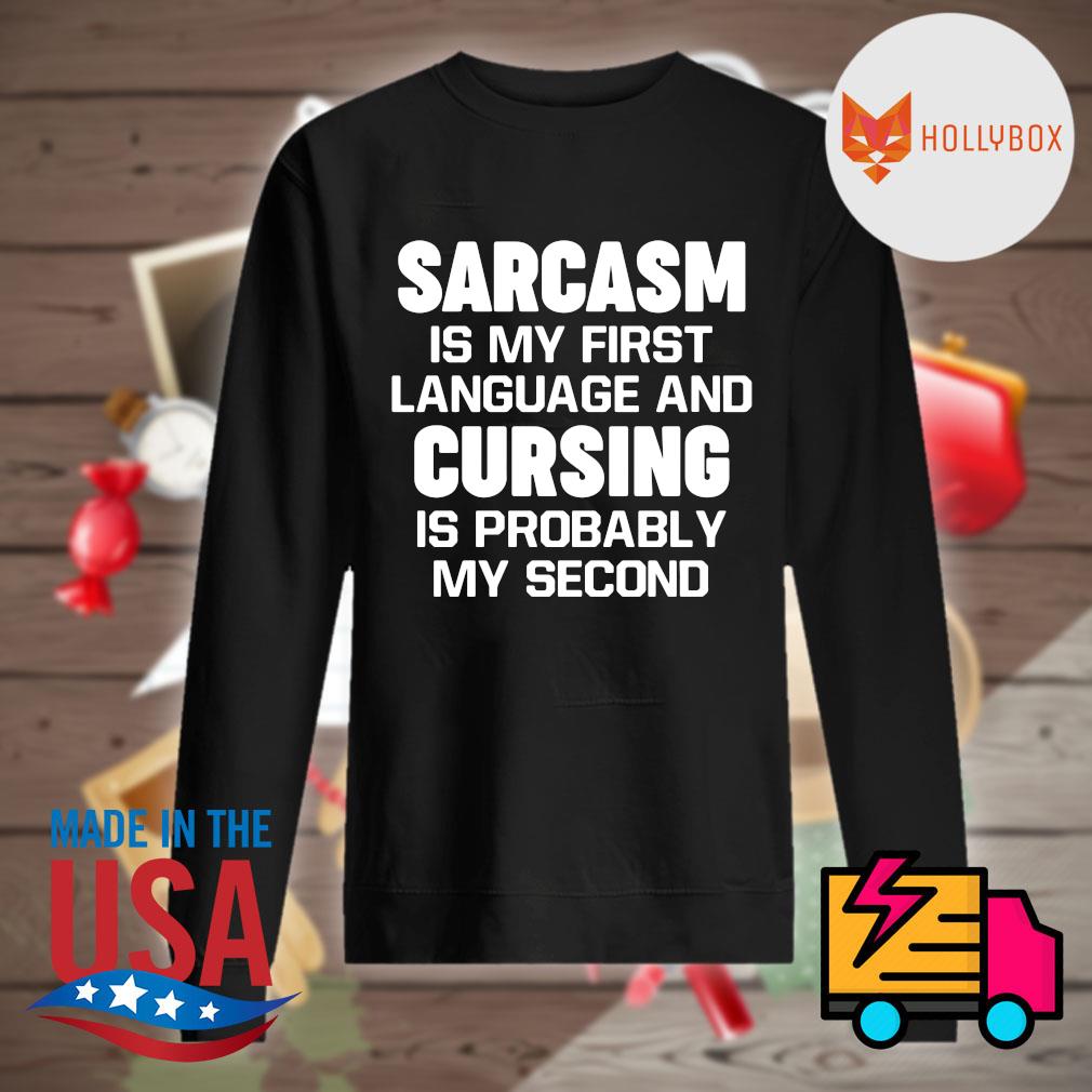 Sarcasm is my first language and cursing is probably my second s Sweater