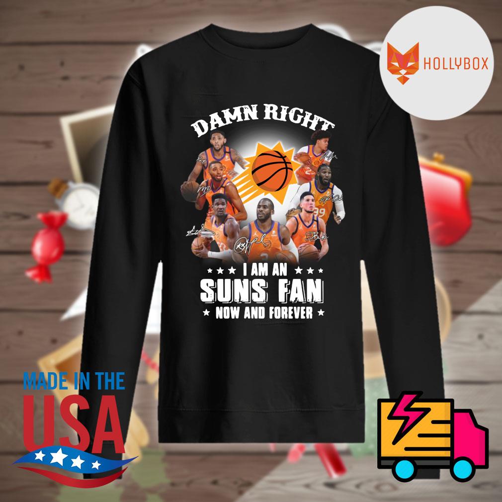 Damn right I am an Suns fan now and forever s Sweater