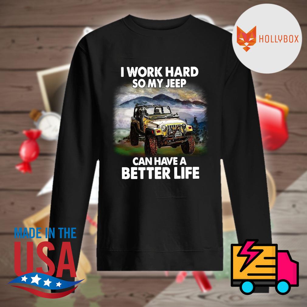 Jeep work hard so my Jeep can have a better life s Sweater