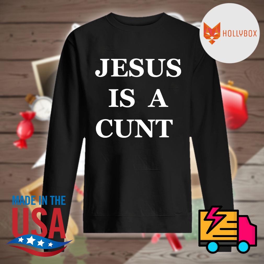 Jesus is a Cunt s Sweater