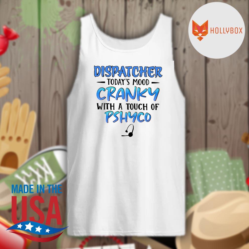 Dispatcher today's mood cranky with a touch of PSHYCO s Tank-top