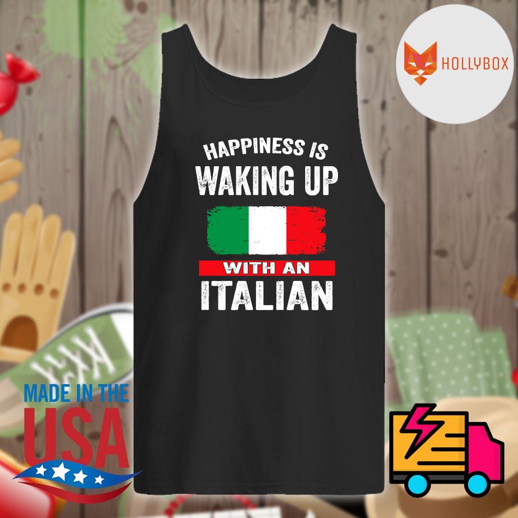 Happiness is waking up with an Italian s Tank-top
