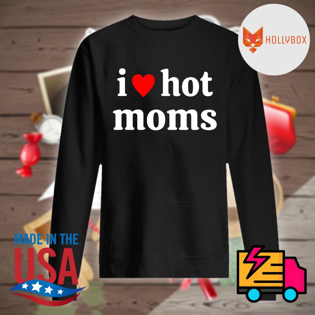 I love hot Moms s Sweater