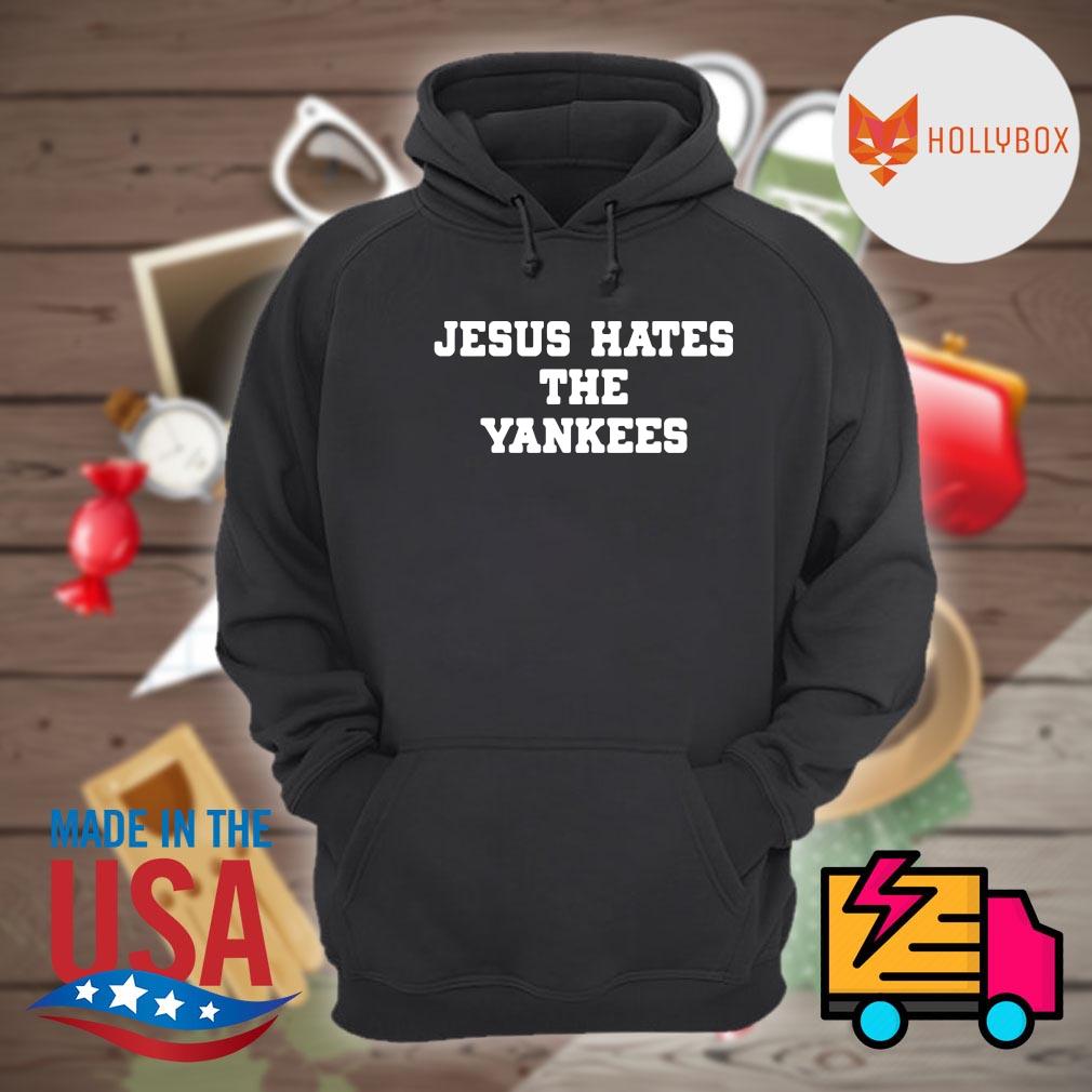 Jesus Hates The Yankees Sweatshirt 