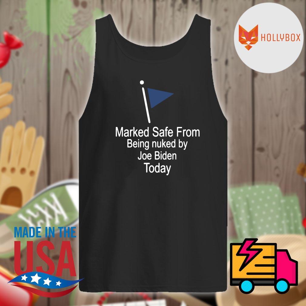 Marked safe from being nuked by Joe Biden today s Tank-top