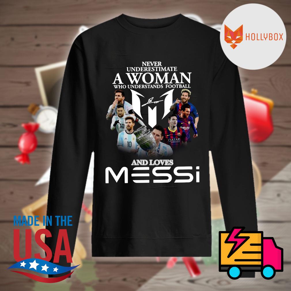 Never underestimate a woman who understands football and loves Messi s Sweater