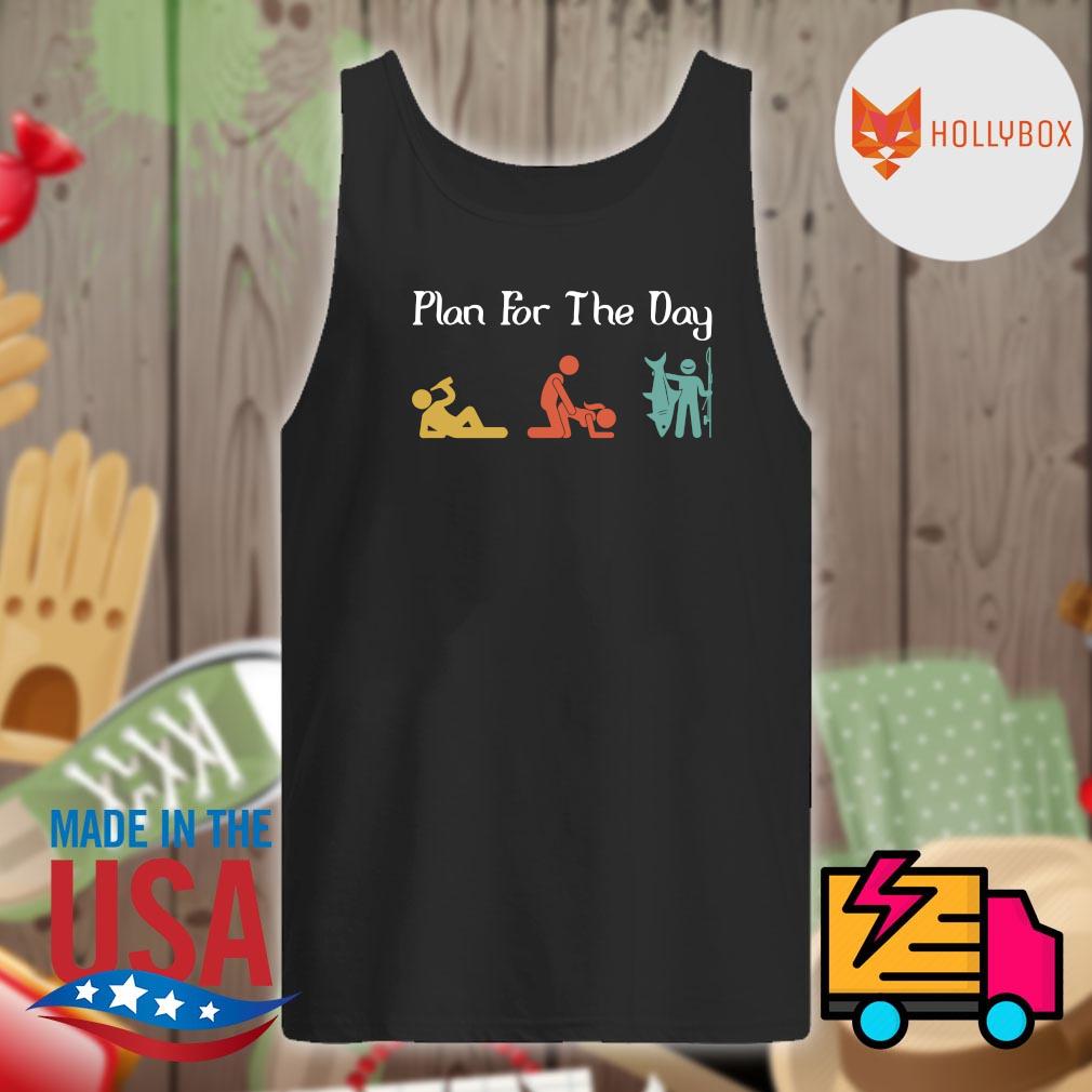 Plan for the day Drink Sex and Fishing shirt, hoodie, tank top, sweater and  long sleeve t-shirt