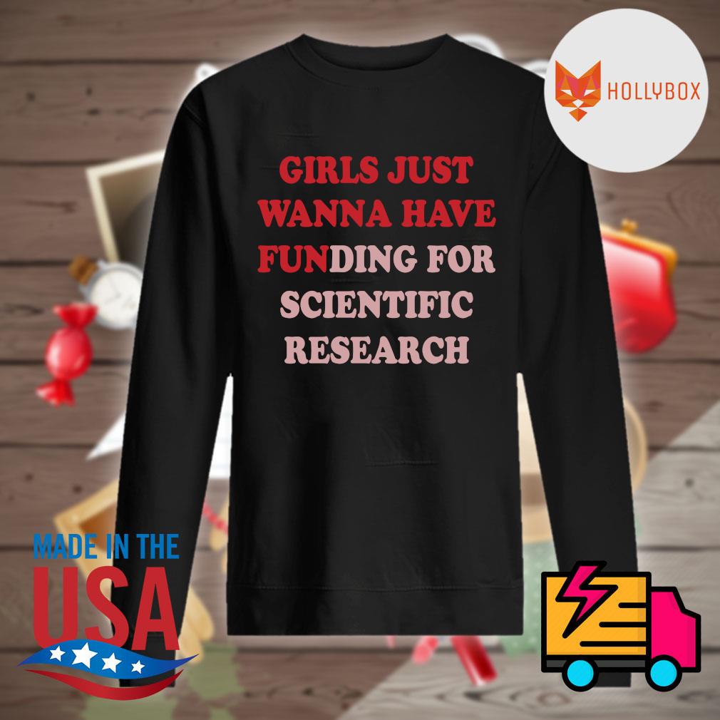 Girls just wanna have funding for scientific research s Sweater
