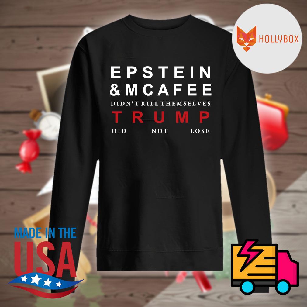 Epstein and Mcafee didn't kill themselves Trump did not lose s Sweater