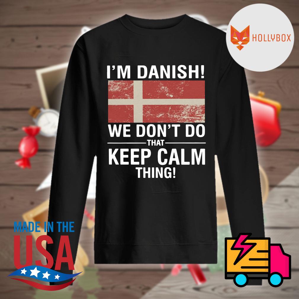 I'm Danish we don't do that keep calm thing s Sweater