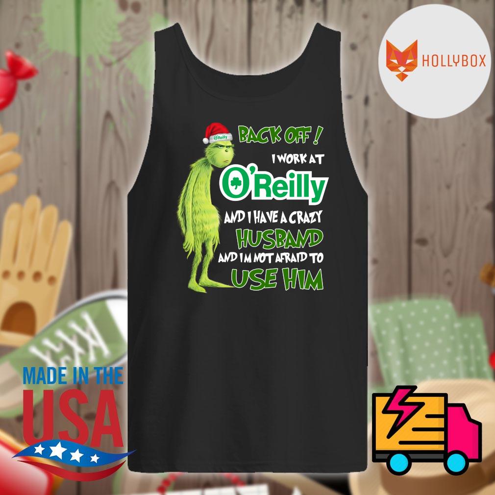 Grinch back off I work at O'Reilly auto parts and I have a crazy husband and I'm not afraid to use him Christmas s Tank-top