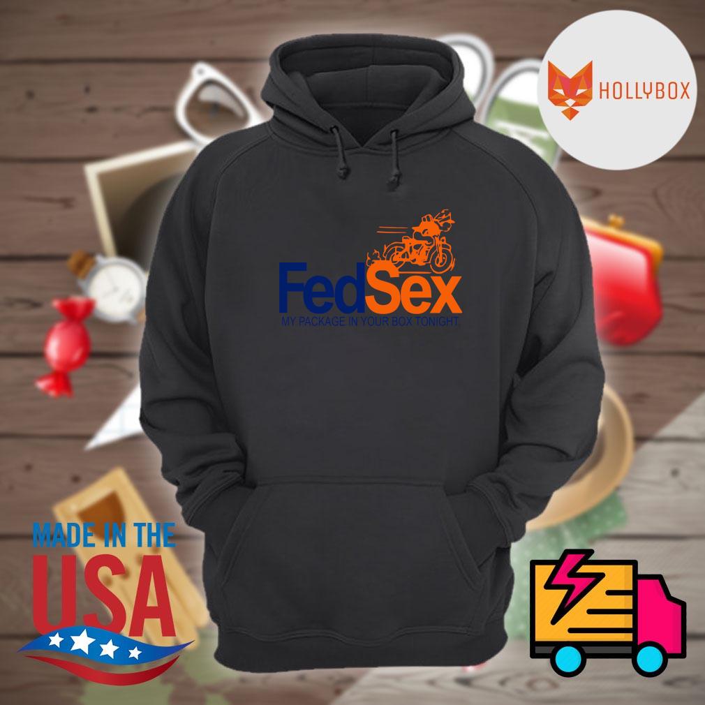 Fed Sex my package in your box tonight shirt, hoodie, tank top, sweater and  long sleeve t-shirt