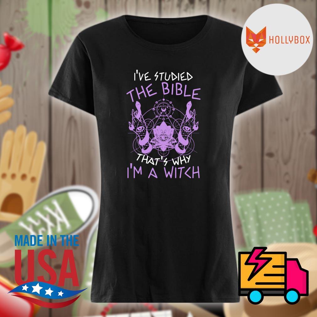 I've studied the bible that's why I'm a Witch s Ladies t-shirt
