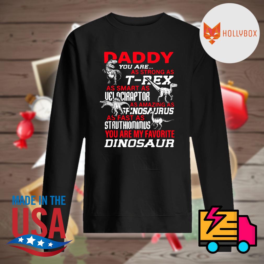 Daddy you are as strong as T-rex as smart as velociraptor as amazing as spinosaurus as fast as struthiomimus you are my favorite dinosaur s Sweater