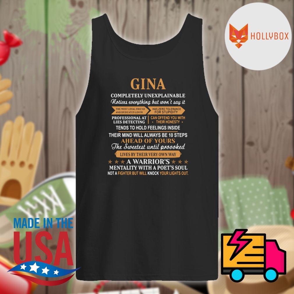 Gina completely unexplainable tends to hold feelings inside her mind will always be 10 steps ahead of yours loves by her very own way a warrior's mentality with a poet's soul s Tank-top