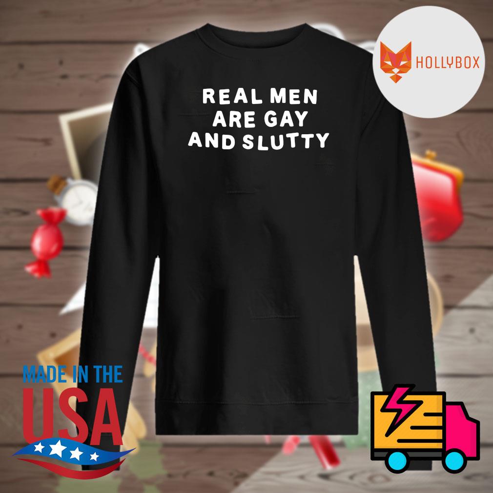Real men are Gay and slutty s Sweater