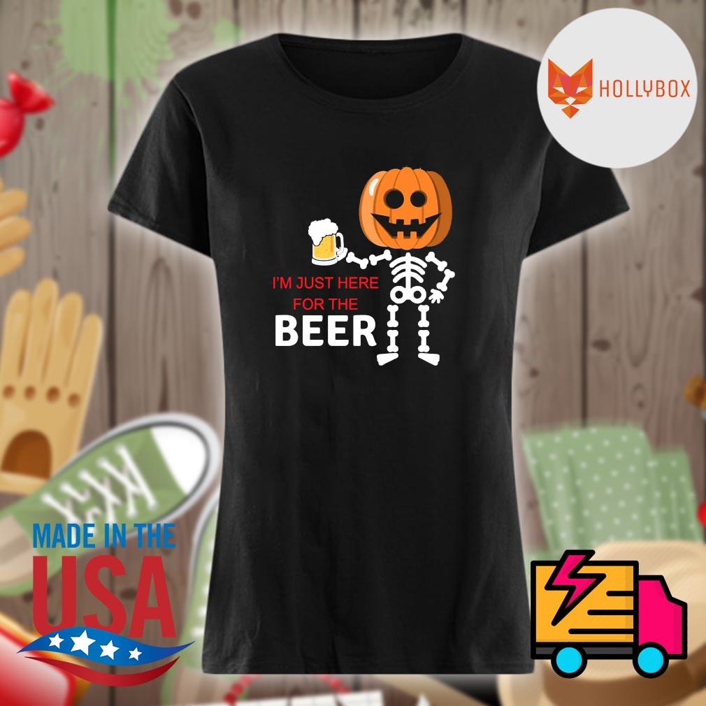 Skeleton Pumpkin I'm just here for the Beer Halloween s Ladies t-shirt