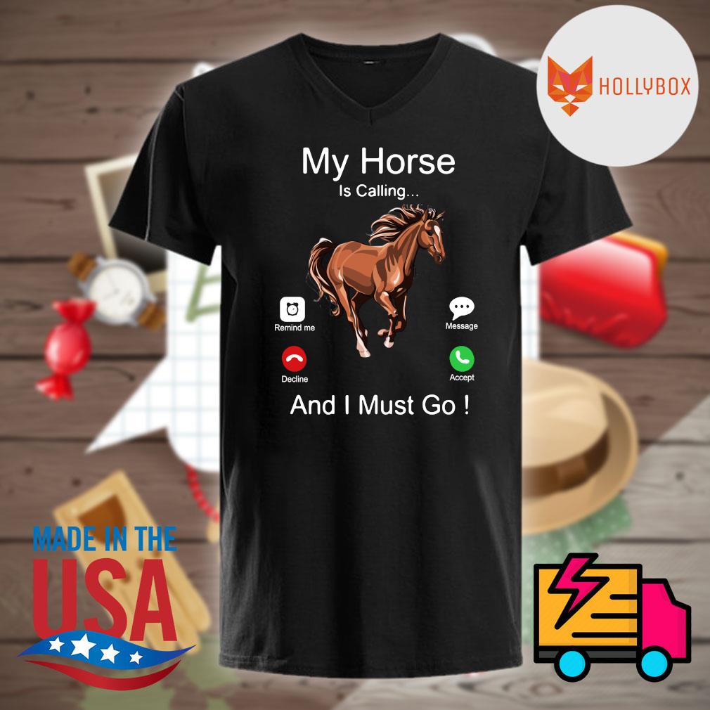 My Horse is calling and I must go shirt, hoodie, tank top, sweater and