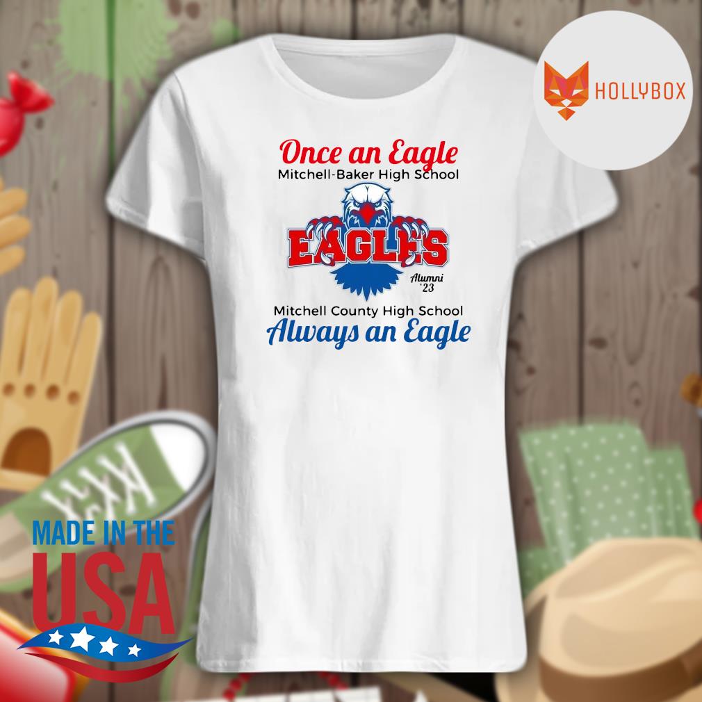 Once an Eagle Mitchell Baker High School Eagles Alumni always an Eagle s Ladies t-shirt