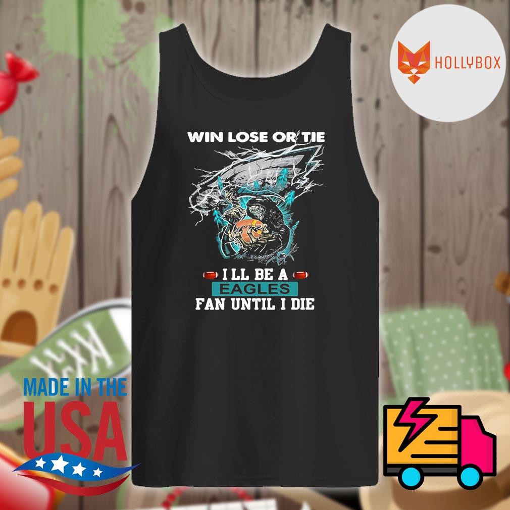 Win lose or tie I'll be a Eagles fan until I die s Tank-top