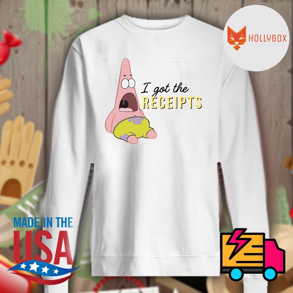 Patrick Star I got the receipts shirt hoodie tank top sweater