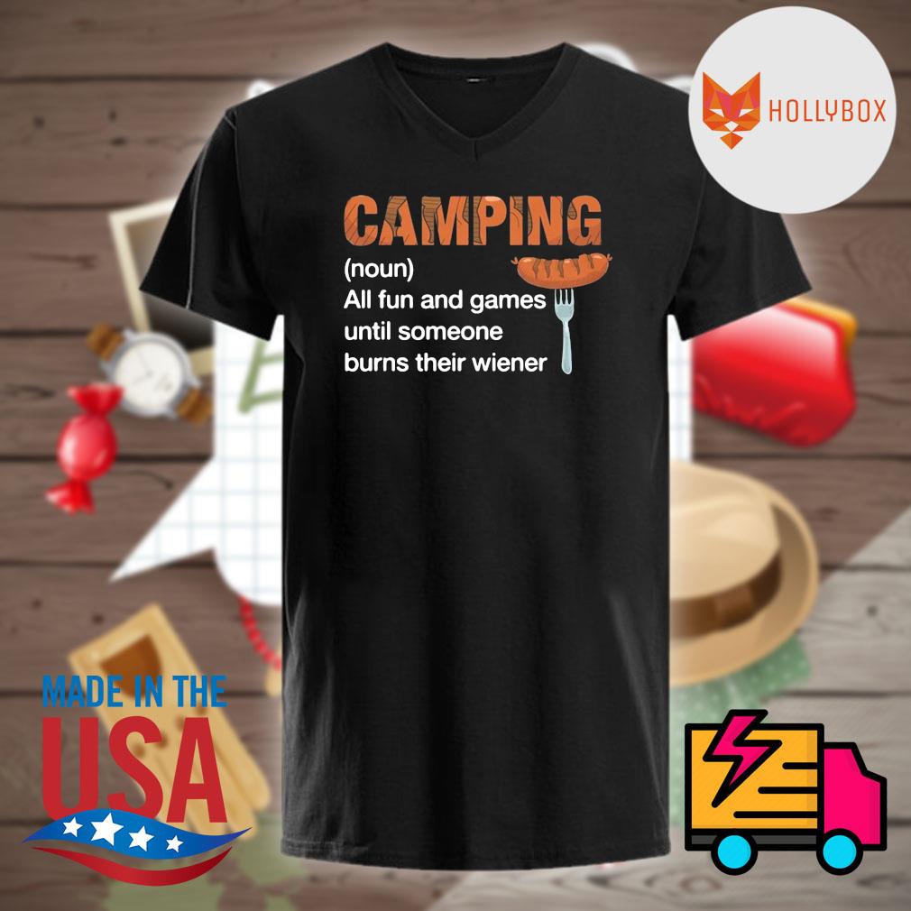 Camping noun all fun and games until someone burns their wiener shirt