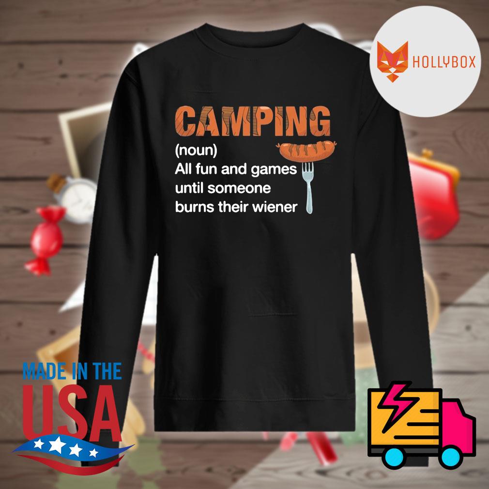 Camping noun all fun and games until someone burns their wiener shirt