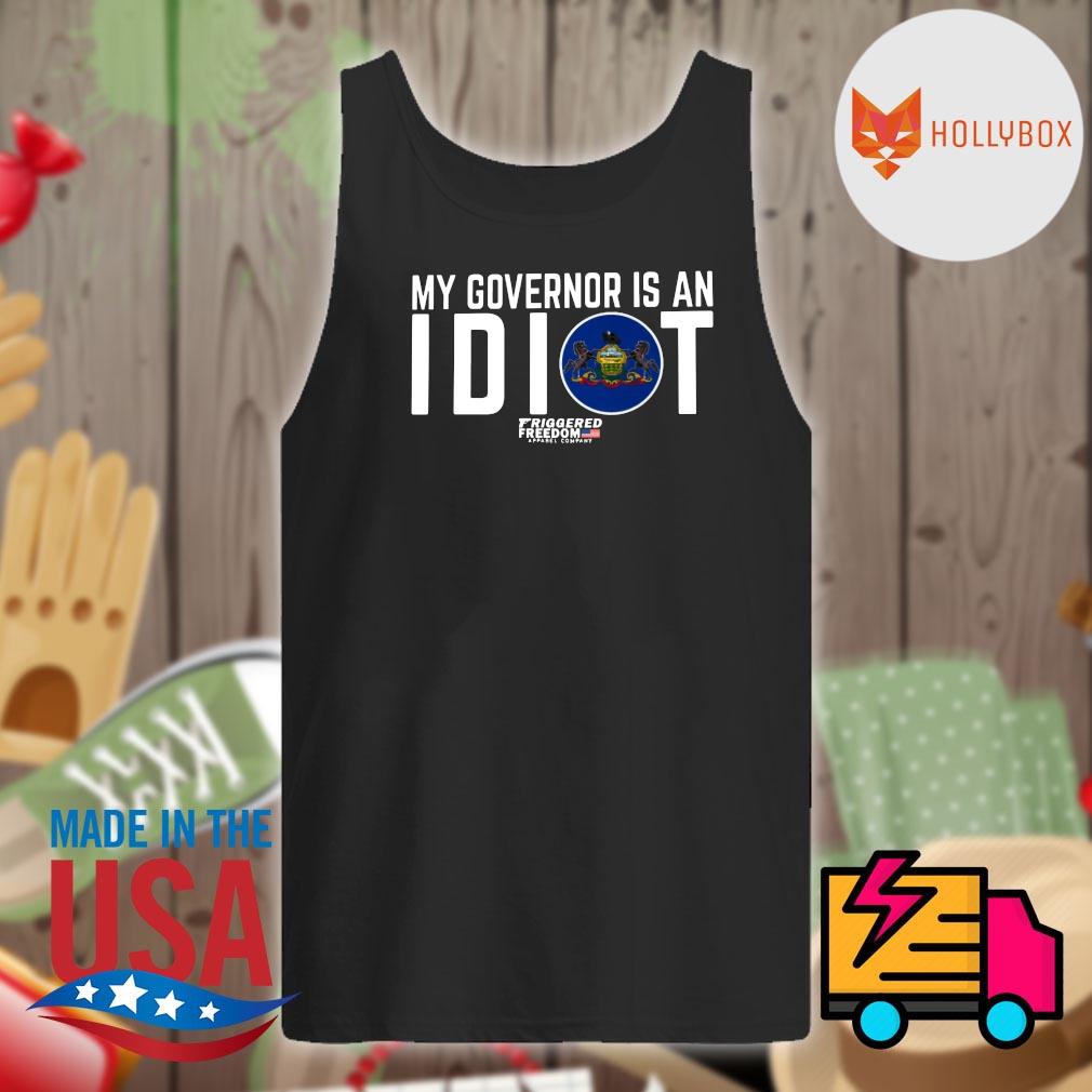 my governors an idiot shirt